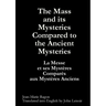 The Mass and its Mysteries Compared to the Ancient Mysteries