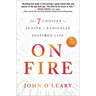 On Fire: The 7 Choices to Ignite a Radically Inspired Life