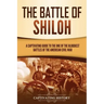 The Battle of Shiloh: A Captivating Guide to the One of the Bloodiest Battles of the American Civil War