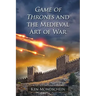 Game of Thrones and the Medieval Art of War