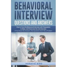 Behavioral Interview Questions and Answers: How to Face the Behavioral Interview with Preparation, to Relax, and Overcome the Job Interview. If You Kn