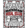 Mexican Serial Killer Coloring Book: The Most Prolific Serial Killers In Mexican History. The Unique Gift for True Crime Fans - Full of Infamous Murde