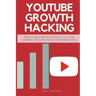 Youtube Growth Hacking: How to Drive Massive Traffic to Your Channel and Turn People Into Rabid Fans