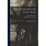 The Story of the Civil War: a Concise Account of the War in the United States of America Between 1861 and 1865