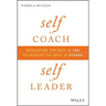 Self as Coach, Self as Leader: Developing the Best in You to Develop the Best in Others