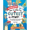 How to Draw the Cutest Stuff--Deluxe Edition!: Draw Anything and Everything in the Cutest Style Ever!