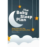 The Baby Sleep Plan: Sleep Train Your Way to a Happy and Healthy Baby