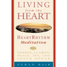 Living from the Heart: Heart Rhythm Meditation for Energy, Clarity, Peace, Joy, and Inner Power