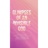 Glimpses of an Invisible God for Mothers: Experiencing God in the Everyday Moments of Life