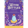 The Witch Bottles Compendium: Discover the Power of Spell Jars While Understanding and Owning Your Magic. Including 100 Recipes for Love, Protection