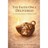 The Faith Once Delivered: An Apostolic Defense of Biblical Truth
