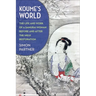 Koume's World: The Life and Work of a Samurai Woman Before and After the Meiji Restoration