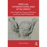 Spiritual Interventions and Attachment: Seven Models for Clergy, Lay Ministers, and Mental Health Professionals