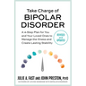 Take Charge of Bipolar Disorder: A 4-Step Plan for You and Your Loved Ones to Manage the Illness and Create Lasting Stability