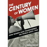 The Century of Women: How Women Have Transformed the World Since 1900