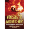Witnessing the American Century: Via Berlin, Pearl Harbor, Vietnam, and the Straits of Florida