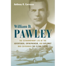 William D. Pawley: The Extraordinary Life of the Adventurer, Entrepreneur, and Diplomat Who Cofounded the Flying Tigers