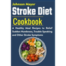 Stroke Diet: A Healthy Meal Recipes to Relief Sudden Numbness, Trouble Speaking and Other Stroke Symptoms