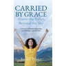 Carried by Grace Above the Valley, Beyond the Sky: A Journey of Humble Beginnings and Bold Steps Lifted by Faith