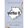 write it.: How to Move From 'Just Thinking About It' to Actually Finishing Your First Nonfiction Book