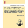 New Tracks in North America. a Journal of Travel and Adventure Whilst Engaged in the Survey for a Southern Railroad to the Pacific Ocean During 1867-8