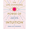 The Life-Changing Power of Intuition: Tune in to Yourself, Transform Your Life