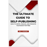 The Ultimate Guide to Self-Publishing: How to Write, Publish, and Promote Your Book for Free (Large Print Edition)