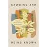 Knowing and Being Known: Hope for All Our Intimate Relationships