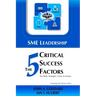 SME Leadership The 5 Critical Success Factors: The Skills, Strategies, Tactics & Actions