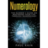 Numerology: The Number 1 Guide on Mastering Your Life Through Numerology
