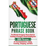 Portuguese Phrase Book: The Ultimate Portuguese Phrase Book for Traveling in Portugal or Brazil Including Over 1000 Phrases for Accommodations, Eating