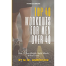 Top 40 Workouts For Men Over 40: How To Lose Weight, Build Muscle & Feel Great