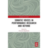 Somatic Voices in Performance Research and Beyond