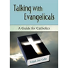 Talking with Evangelicals: A Guide for Catholics