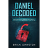 Daniel Decoded: Deciphering Bible Prophecy