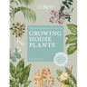The Kew Gardener's Guide to Growing House Plants: The Art and Science to Grow Your Own House Plants