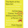 The Myth of the Nice Girl: Achieving a Career You Love Without Becoming a Person You Hate