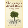 Christianity's Jewish Roots: A Study of Judaism for Christians