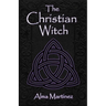 The Christian Witch: Beginners Guide to Christian Witchcraft and Ritualistic Magic