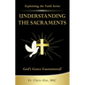 Understanding the Sacraments:: God's Grace Guaranteed!