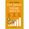 Real-World Life Skills for Young Adults: Navigate Career Success, Establish Financial Freedom, Develop Essential Skills, Grow Healthy Relationships, F