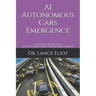 AI Autonomous Cars Emergence: Practical Advances In Artificial Intelligence and Machine Learning