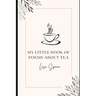 My Little Book of Poems About Tea