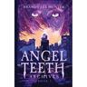 Angel Teeth Archives: Book One: Evolved Whispers