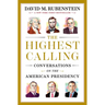 The Highest Calling: Conversations on the American Presidency