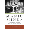 Manic Minds: Mania's Mad History and Its Neuro-Future