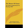 The Master Of Game: The Oldest English Book On Hunting (1909)