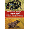 Florida's Frogs, Toads, and Other Amphibians: A Guide to Their Identification and Habits