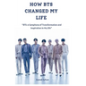 How Bts Changed My Life: "BTS: A Symphony of Transformation and Inspiration in My Life"