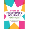 A Year of Positivity Journal: 52 Weeks of Prompts and Practices to Cultivate a Positive Mindset